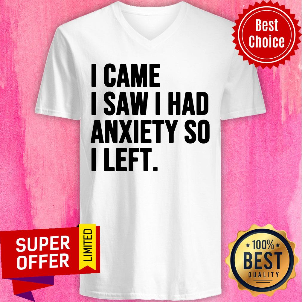 Nice I Came I Saw I Had Anxiety So I Left Shirt