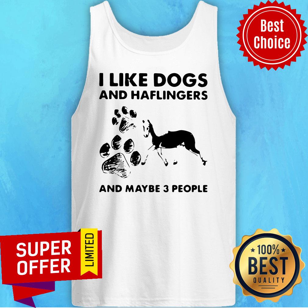 Nice I Like Dogs And Haflingers And Maybe Three People Shirt