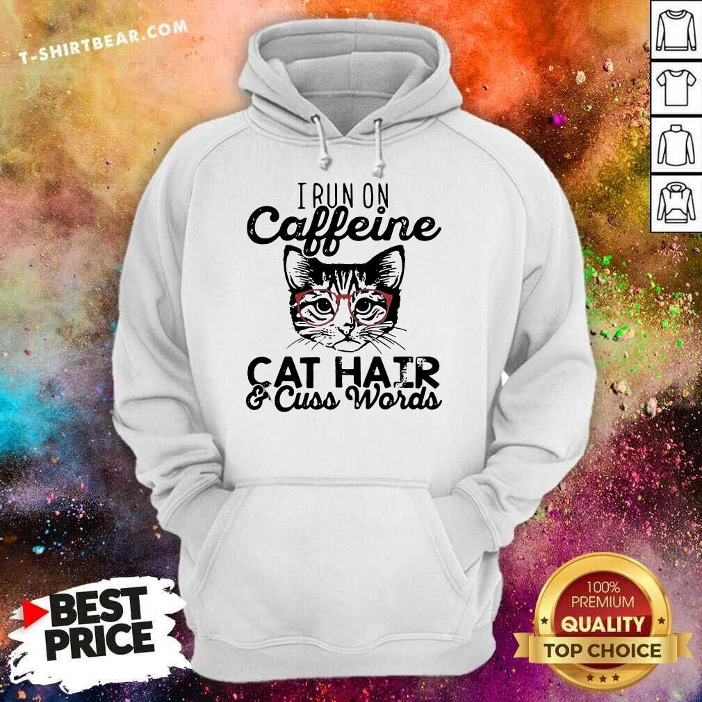 Nice I Run On Caffeine Cat Hair And Cuss Words Shirt