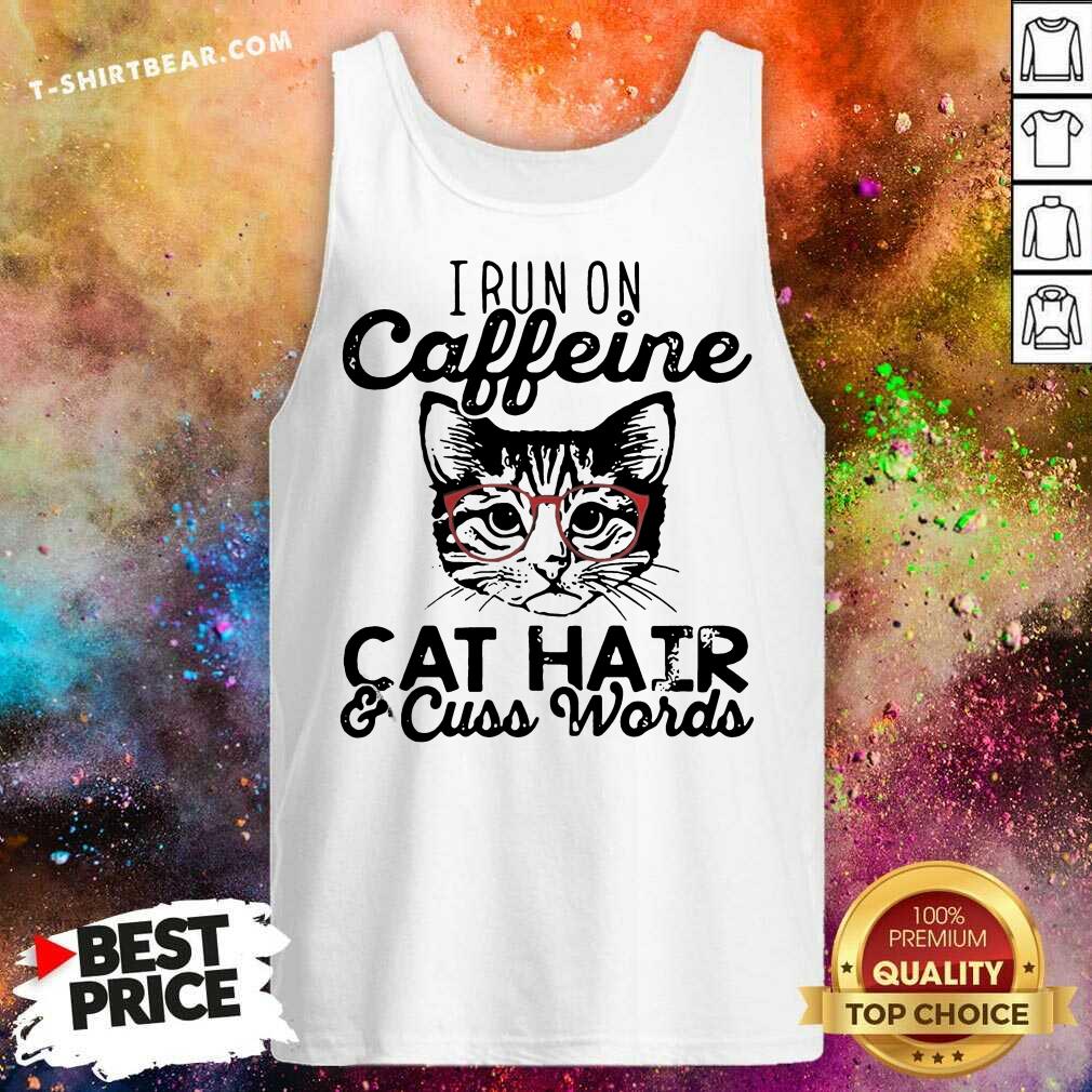 Nice I Run On Caffeine Cat Hair And Cuss Words Shirt