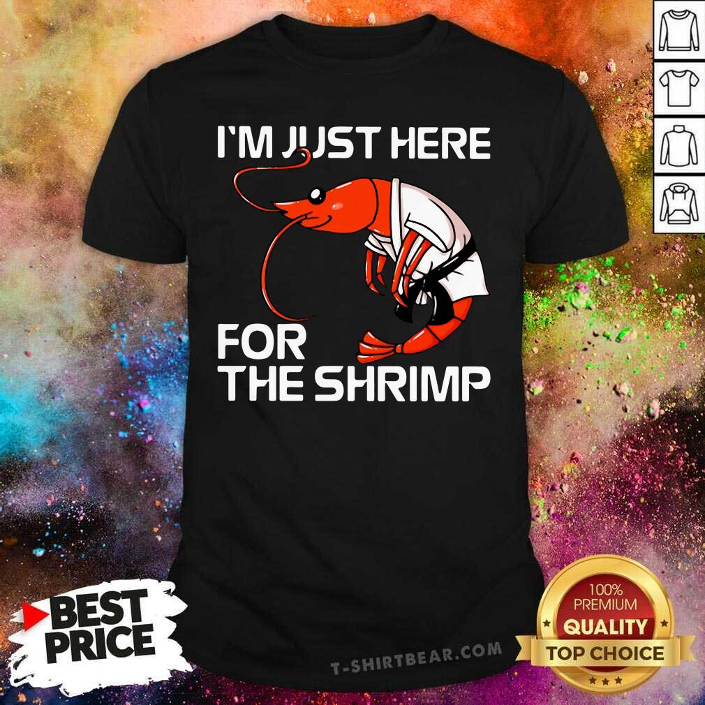 Nice Jiu Jitsu I'm Just Here For The Shrimp Shirt