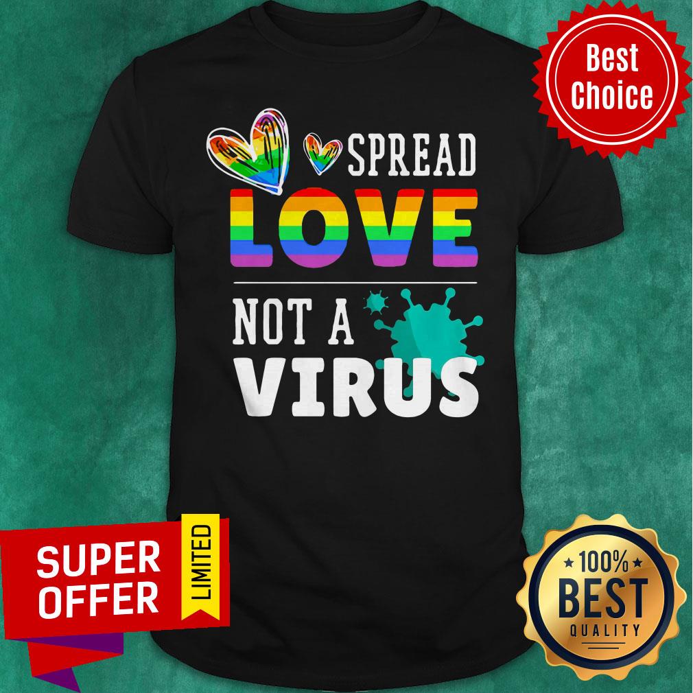 Nice LGBT Spread Love Not A Virus Shirt