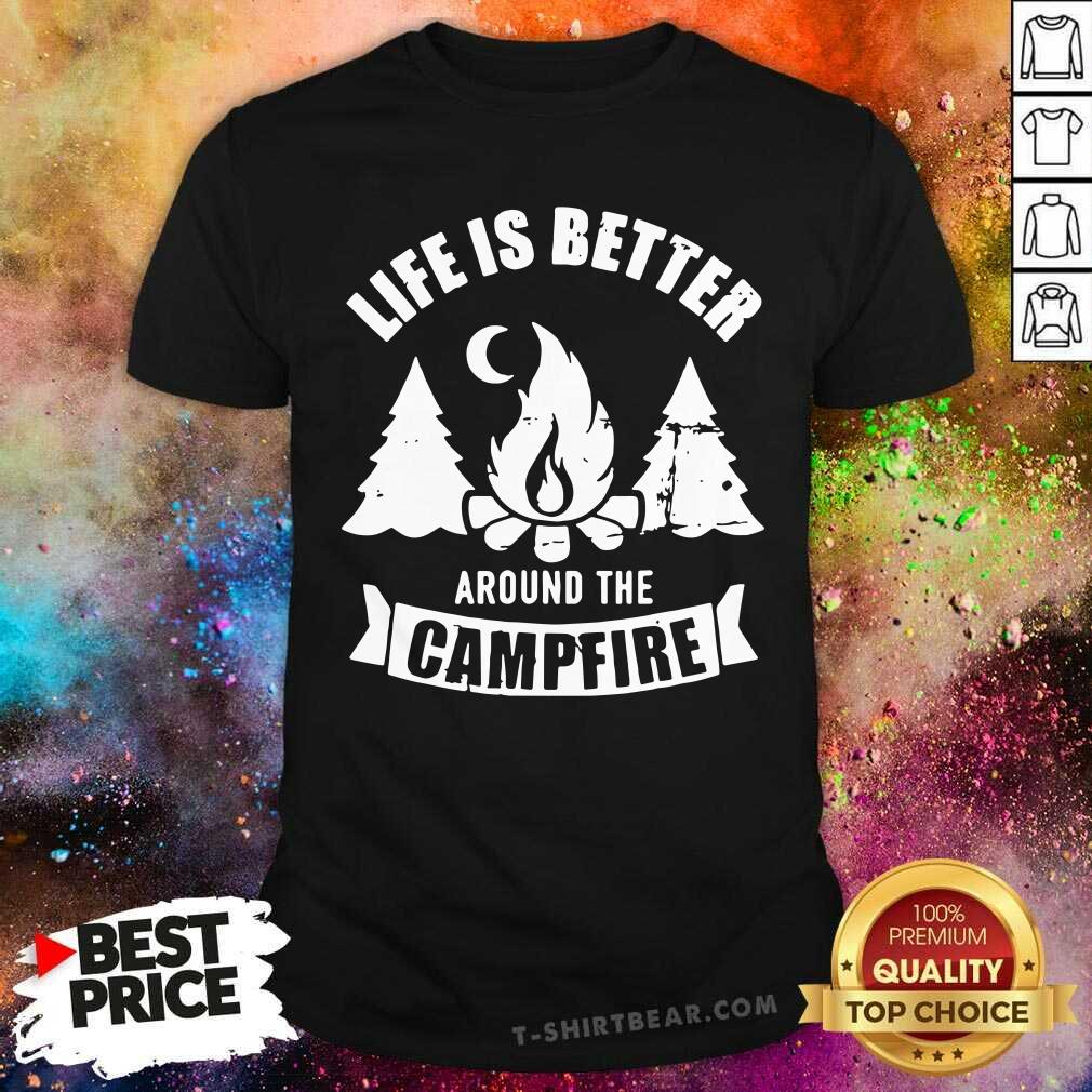 Nice Life Is Better Around The Campfire Camping Shirt