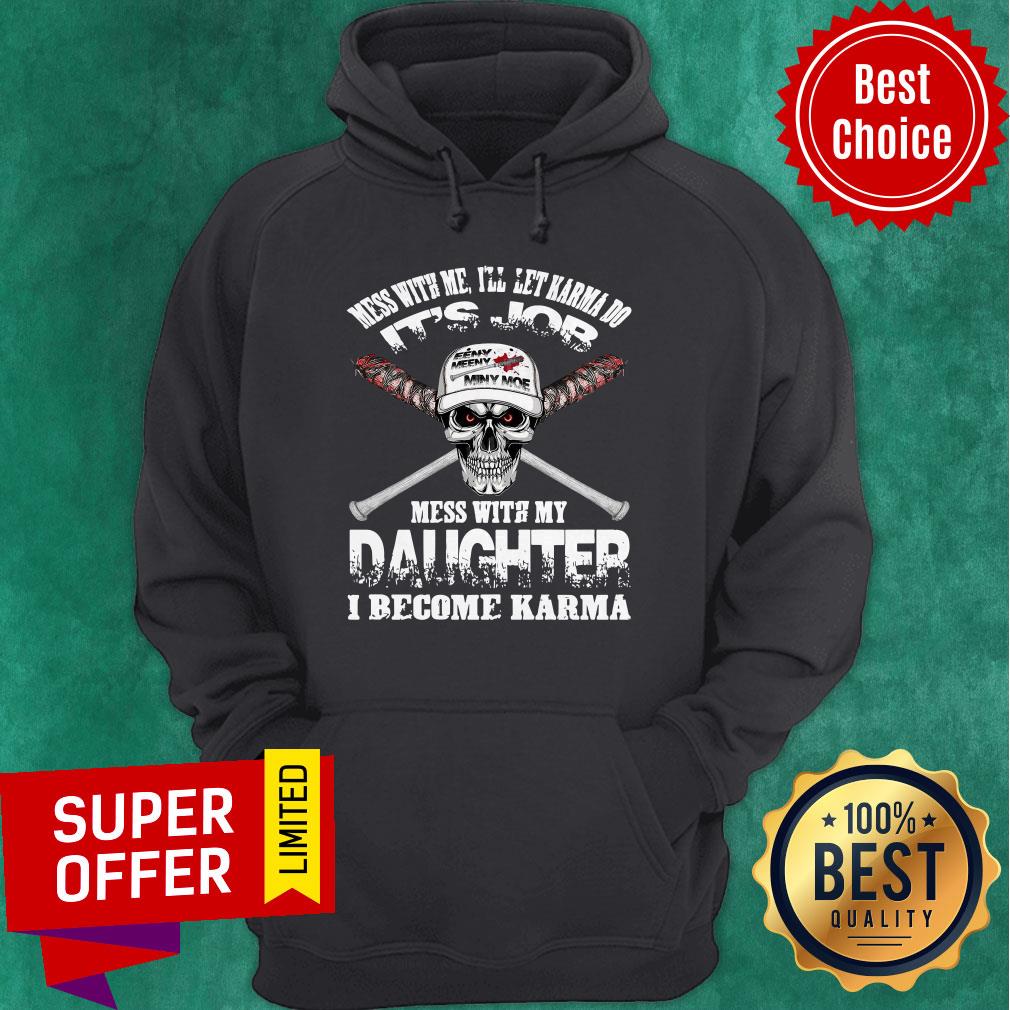 nice-mess-with-me-ill-let-karma-do-its-job-mess-with-my-daughter-i-become-karma-hoodie.jpg