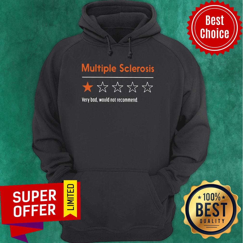 Nice Multiple Sclerosis Very Bad Would Not Recommend Shirt