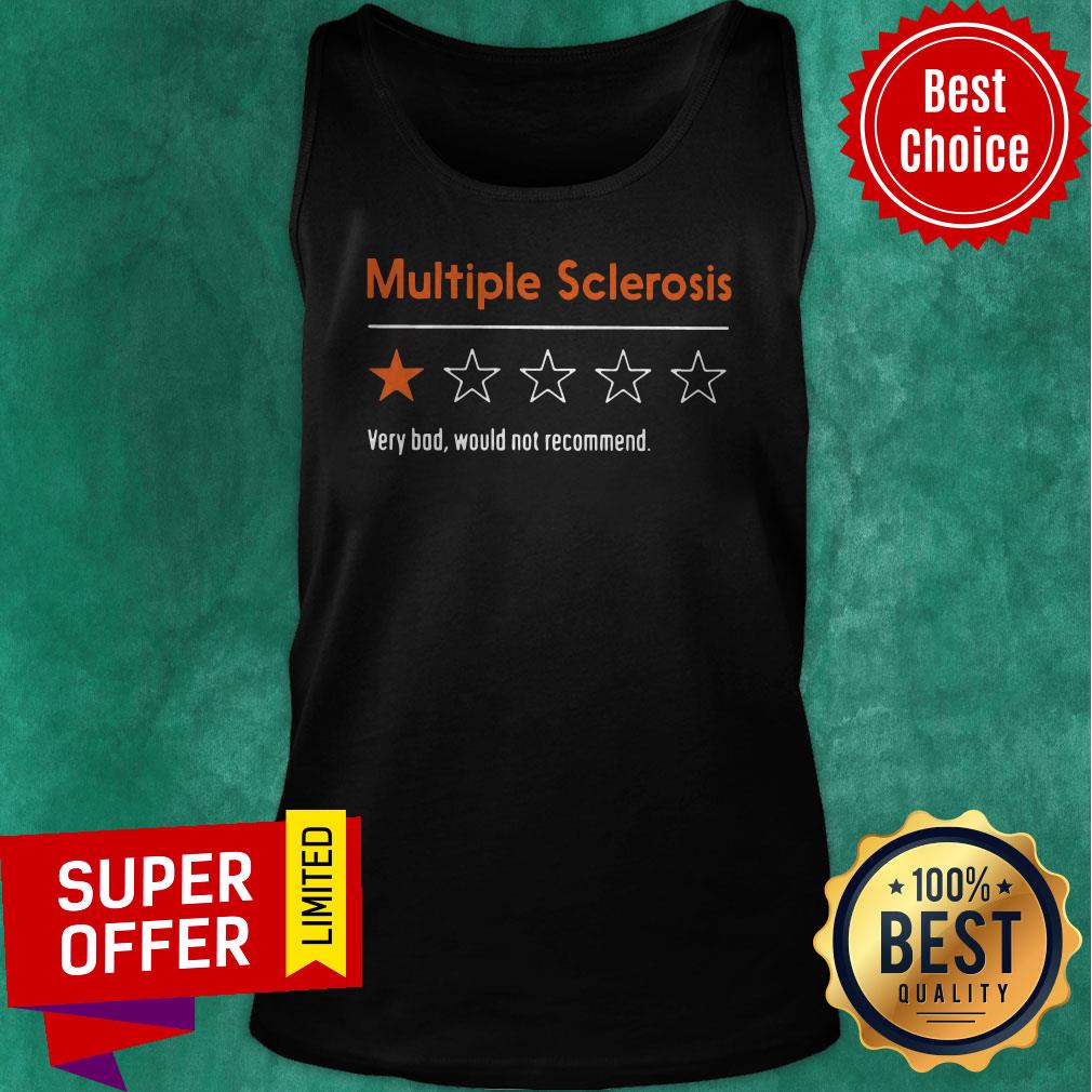 Nice Multiple Sclerosis Very Bad Would Not Recommend Shirt