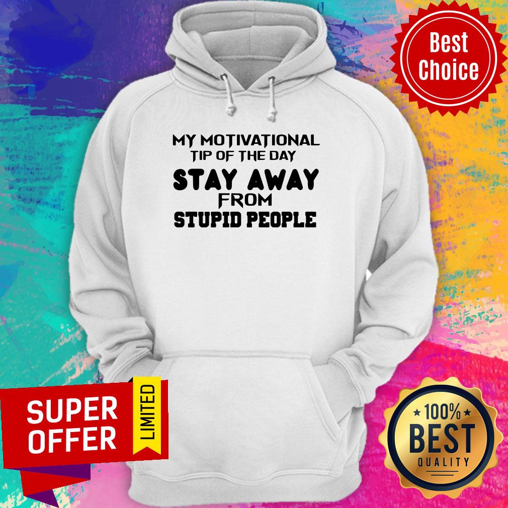 Nice My Motivational Tip Of The Day Stay Away From Stupid People Shirt