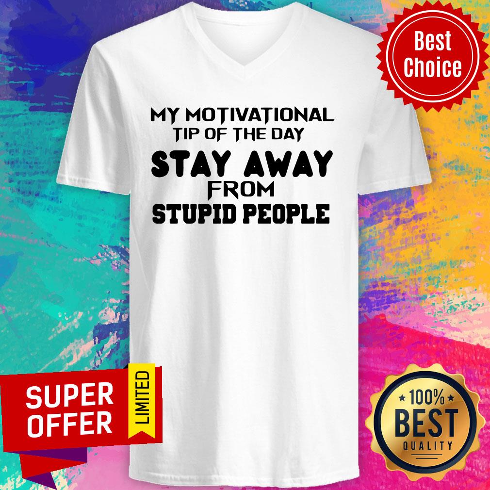 Nice My Motivational Tip Of The Day Stay Away From Stupid People Shirt