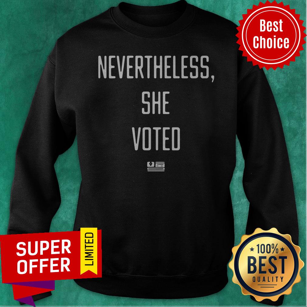 Nice Nevertheless She Voted Shirt