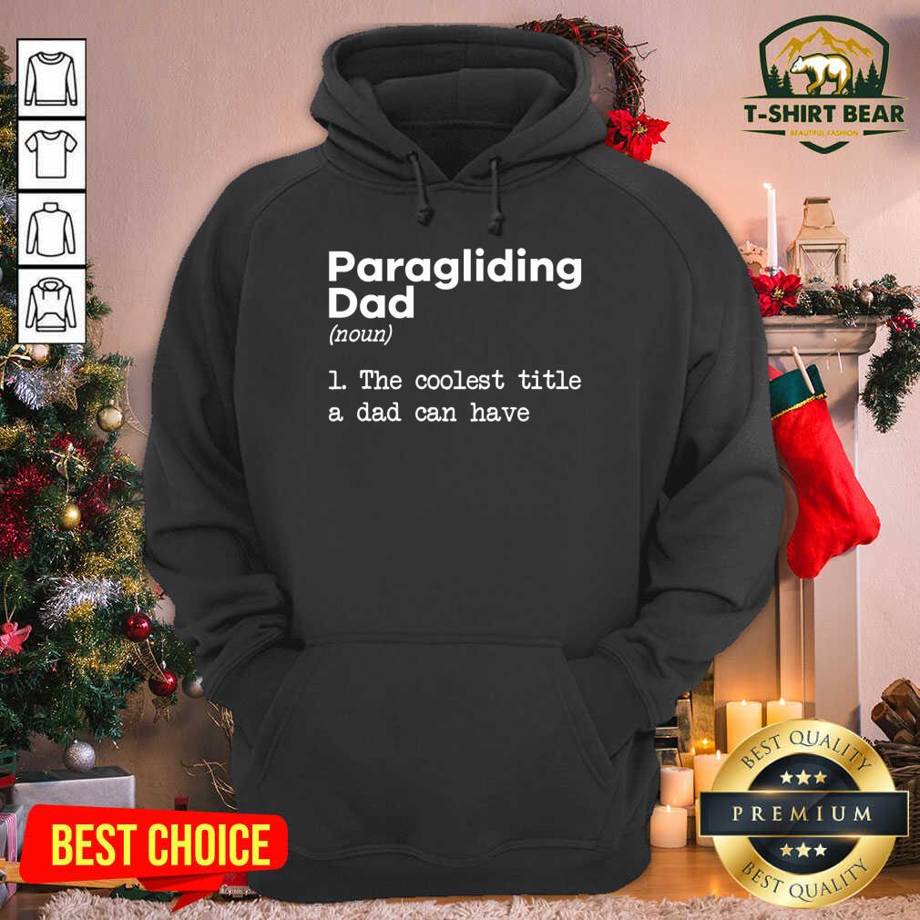 Nice Paragliding Dad The Coolest Title A Dad Can Have Shirt