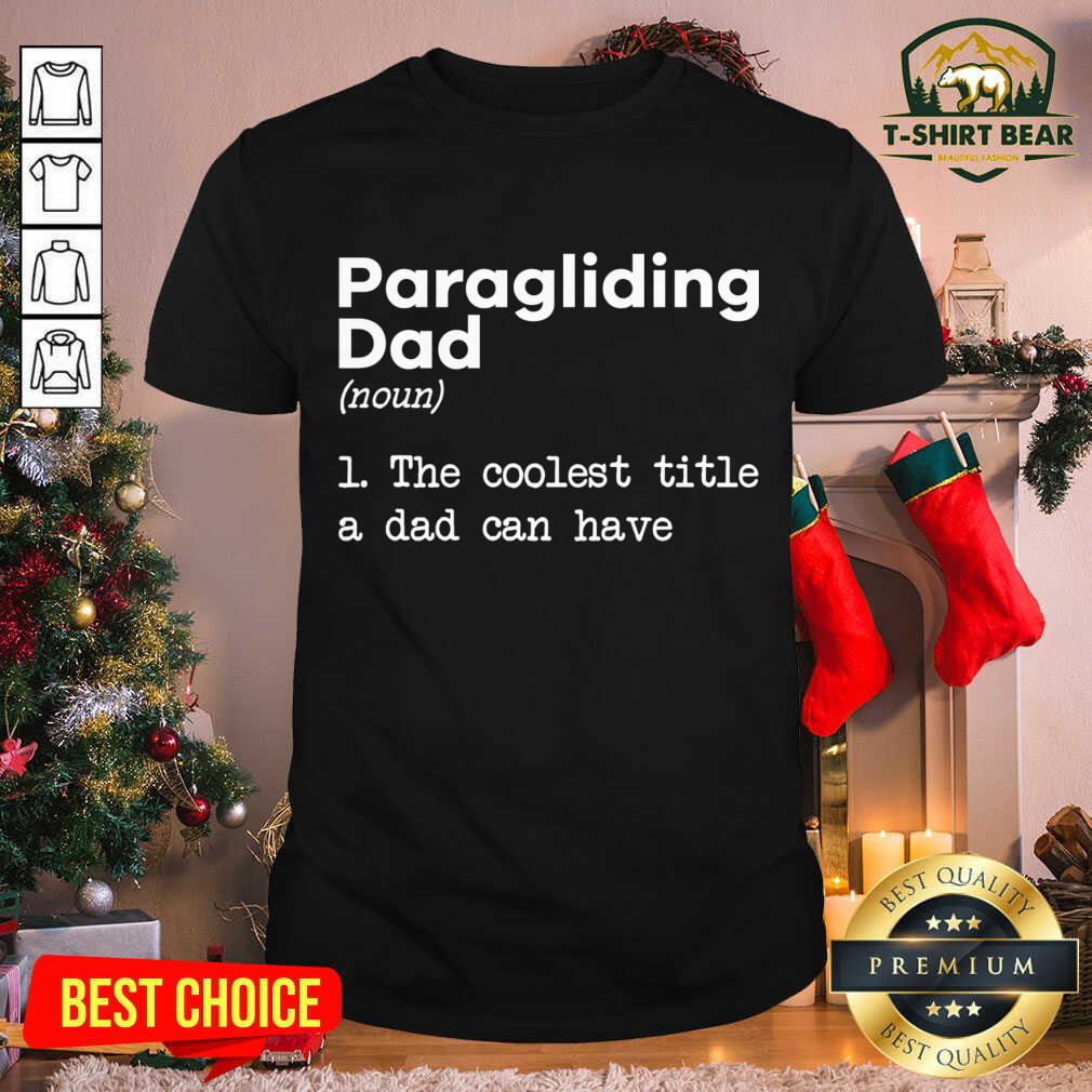 Nice Paragliding Dad The Coolest Title A Dad Can Have Shirt