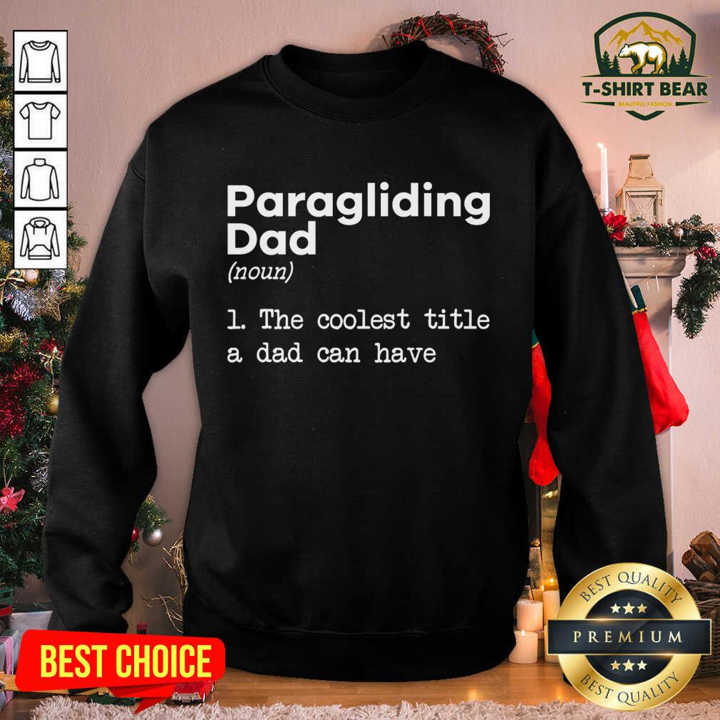 Nice Paragliding Dad The Coolest Title A Dad Can Have Shirt