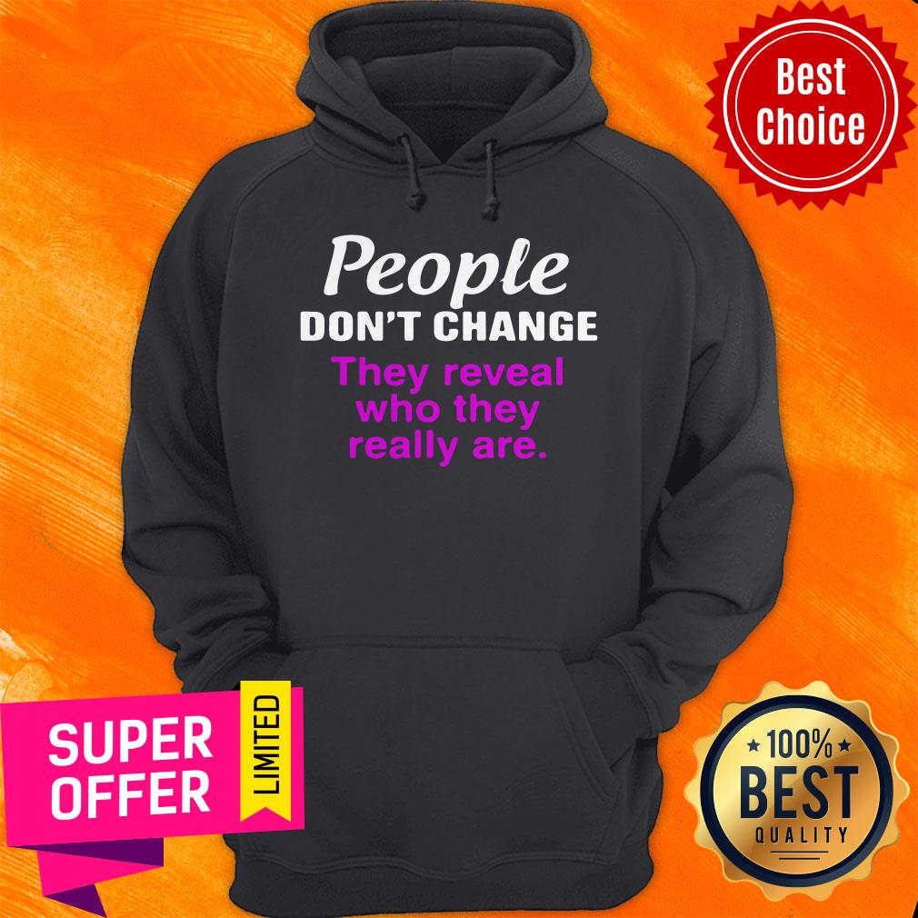 Nice People Don’t Change They Reveal Who They Really Are Shirt