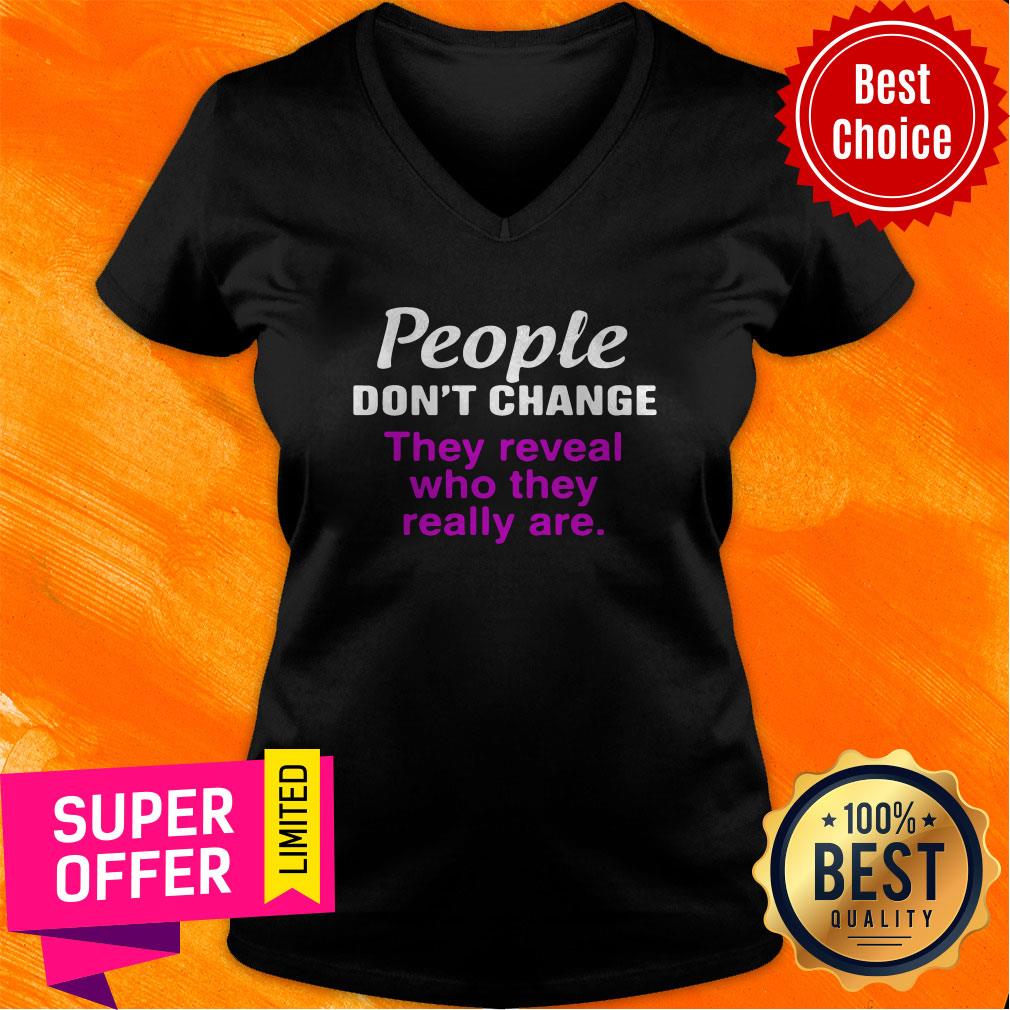 Nice People Don’t Change They Reveal Who They Really Are Shirt