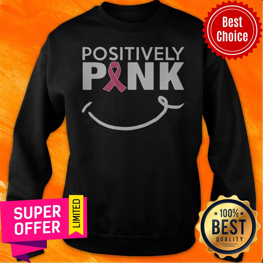 Nice Positively Pink Breast Cancer Shirt