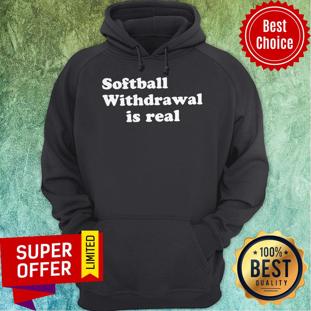 Nice Softball Withdrawal Is Real Shirt
