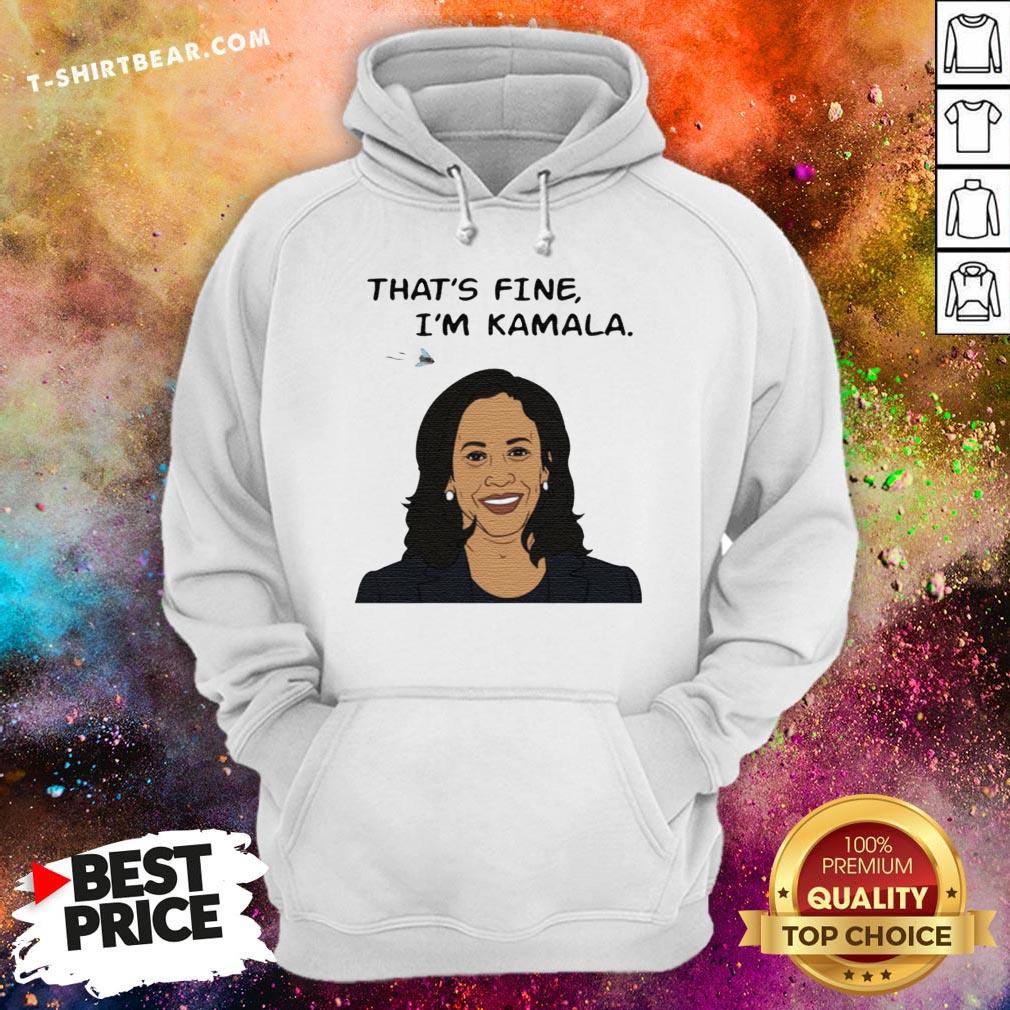 Nice That's Fine I'm Kamala Harris Shirt