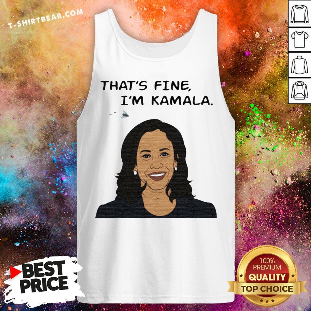 Nice That's Fine I'm Kamala Harris Shirt