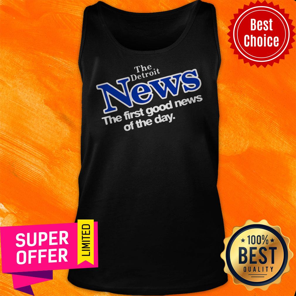 Nice The Detroit News The First Good News Of The Day Shirt