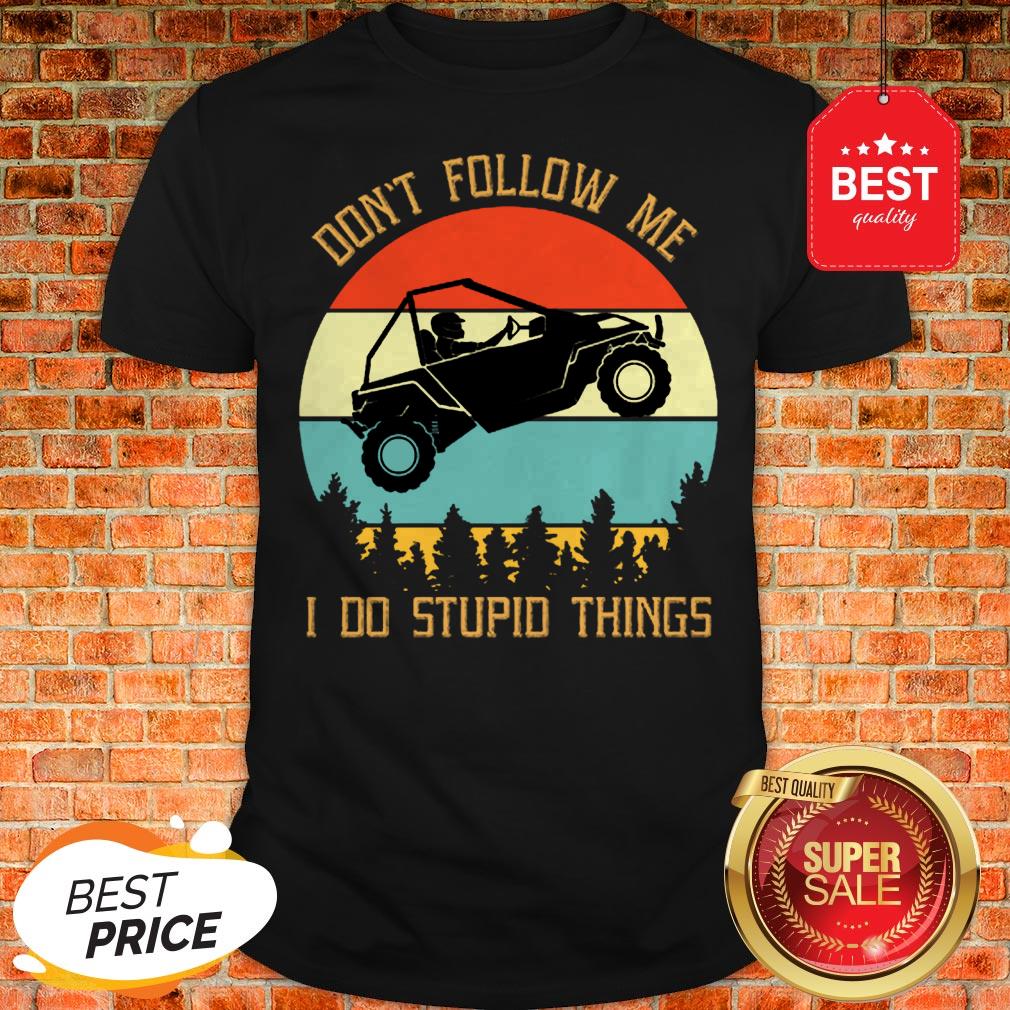 Nice UTV Don’t Follow Me I Do Stupid Things Vintage Shirt