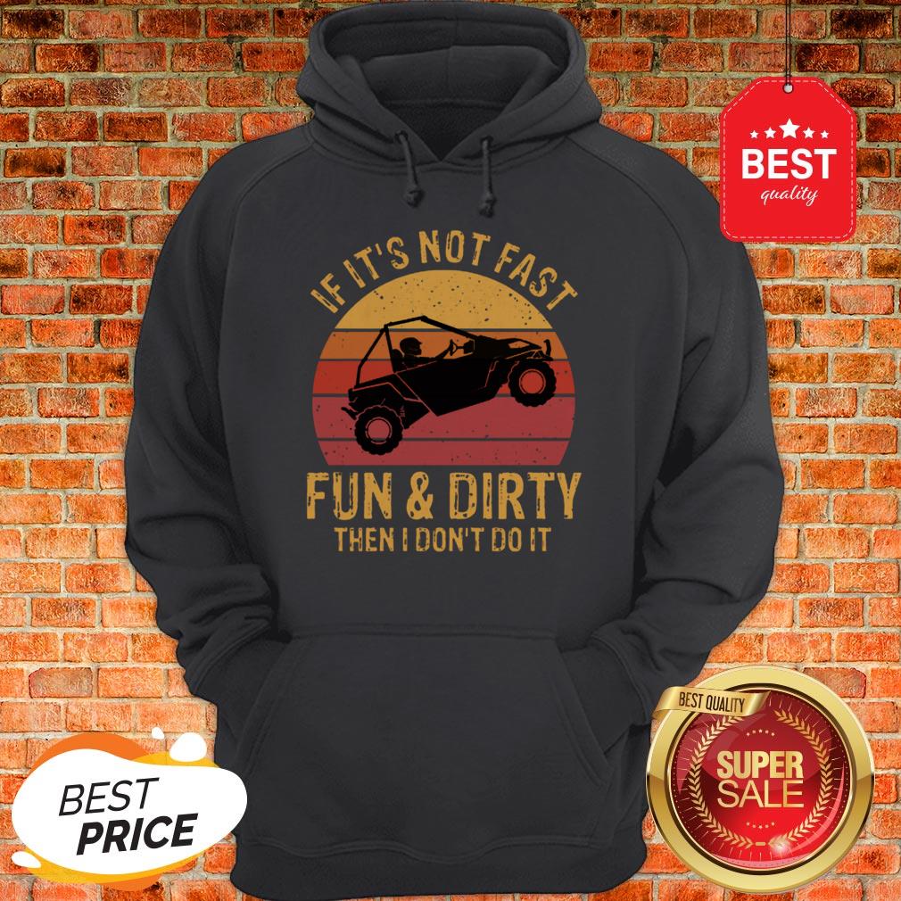 Nice UTV If It’s Not Fast Fun & Dirty Then I Don’t Do It Sunset Shirt