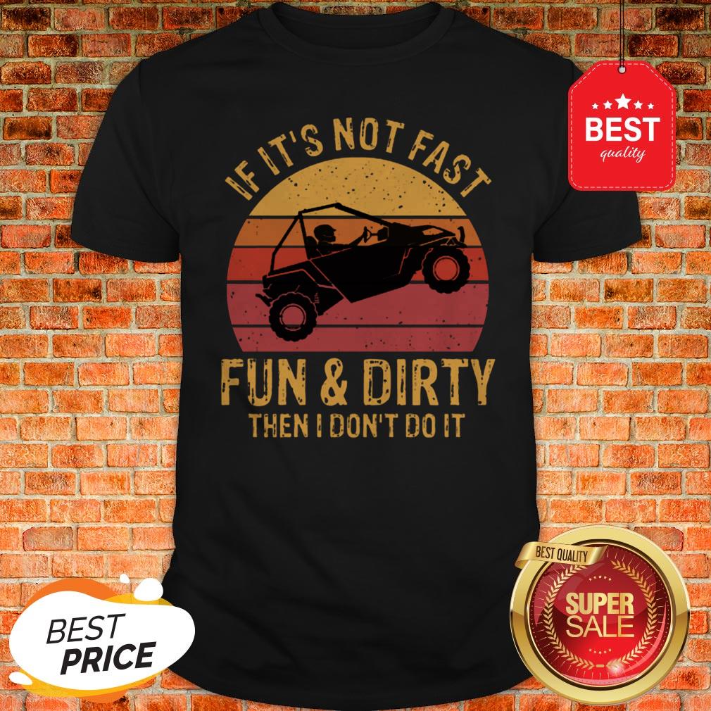 Nice UTV If It’s Not Fast Fun & Dirty Then I Don’t Do It Sunset Shirt