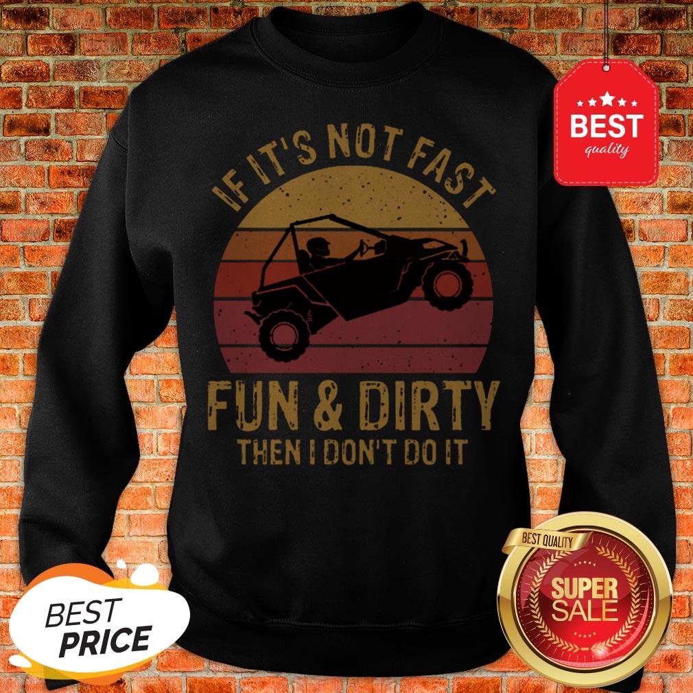 Nice UTV If It’s Not Fast Fun & Dirty Then I Don’t Do It Sunset Shirt