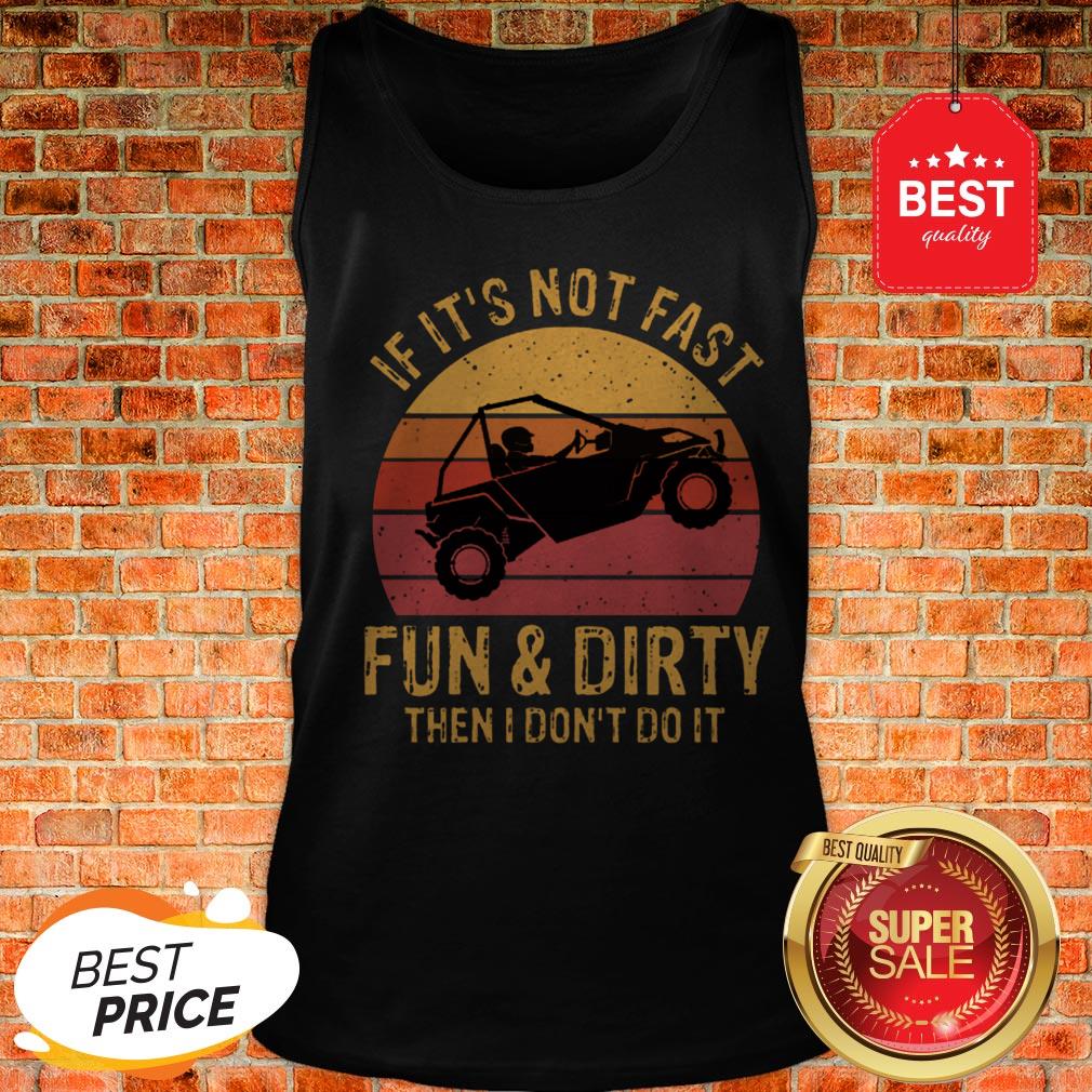 Nice UTV If It’s Not Fast Fun & Dirty Then I Don’t Do It Sunset Shirt