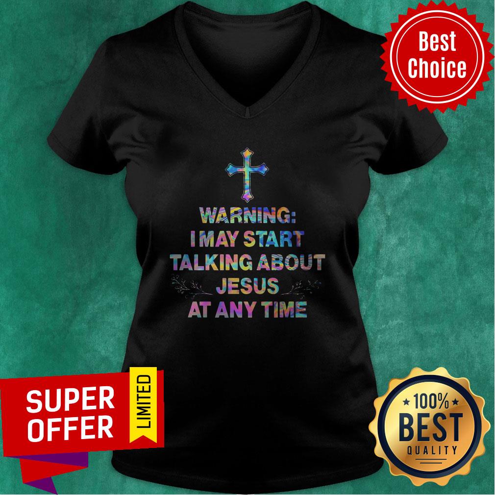 Nice Warning I May Start Talking About Jesus At Any Time Shirt