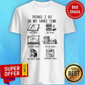 Official Things I Do In My Spare Time Read Books Buy Books Shirt
