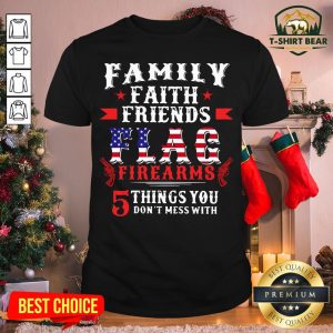 Cool Family Faith Friends Flag Firearms 5 Things You Don’t Mess With American Flag Shirt