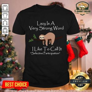Cute Lazy Is A Very Strong Word I Like To Call It Selective Parti Shirt