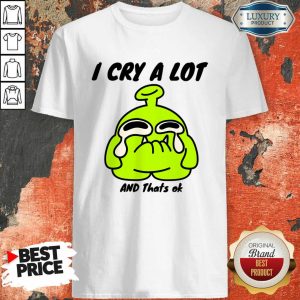 Sticker I Cry A Lot And That's Ok Shirt