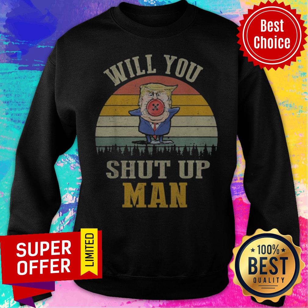 Top Vintage Retro Will You Shut Up Man Political Debate Shirt