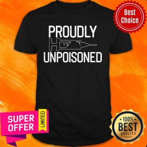 Official Proudly Unpoisoned Antivaxer Shirt