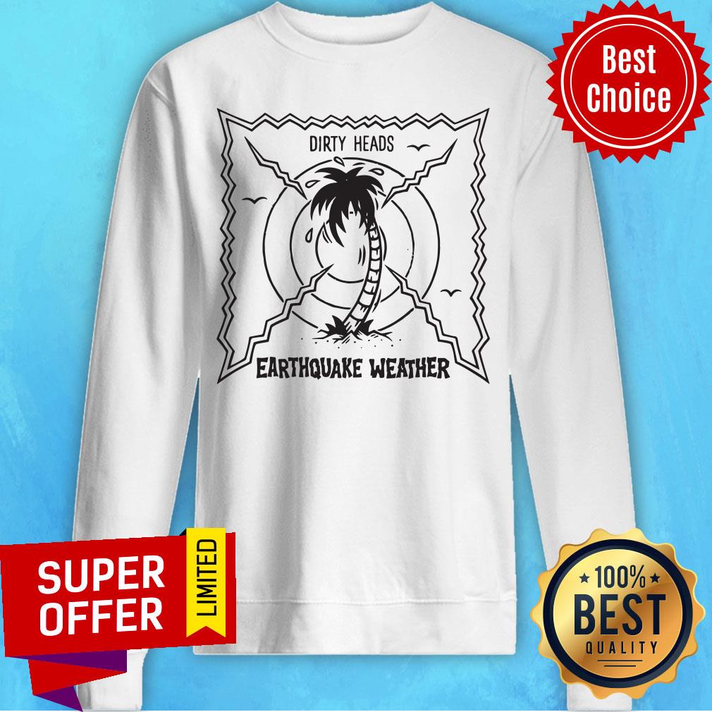 Official Dirty Heads Earthquake Weather Shirt