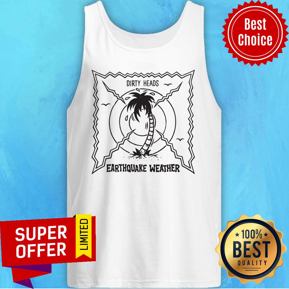 Official Dirty Heads Earthquake Weather Shirt
