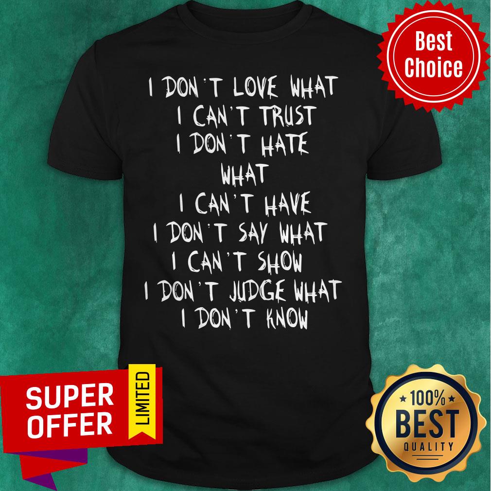 official-i-dont-love-what-i-cant-trust-i-dont-have-what-i-cant-have-shirt.jpg