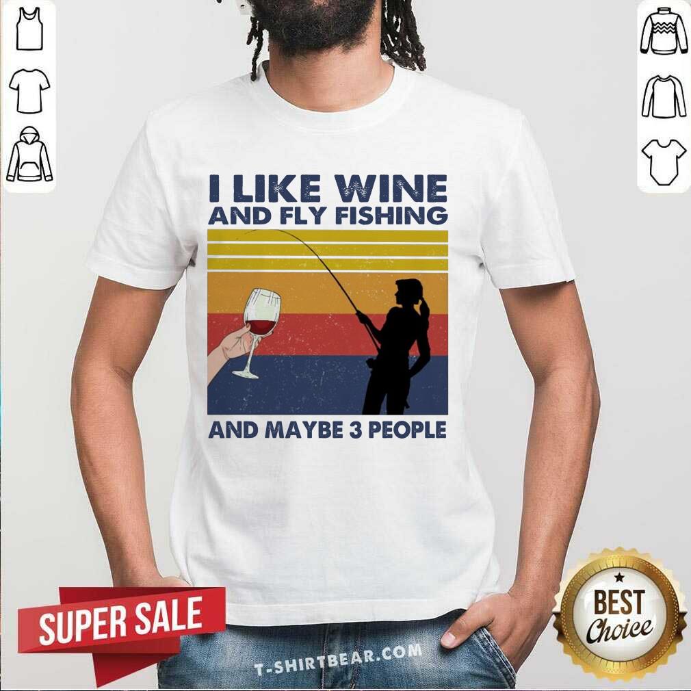Official I Like Wine And Fly Fishing And Maybe People Vintage Retro Shirt