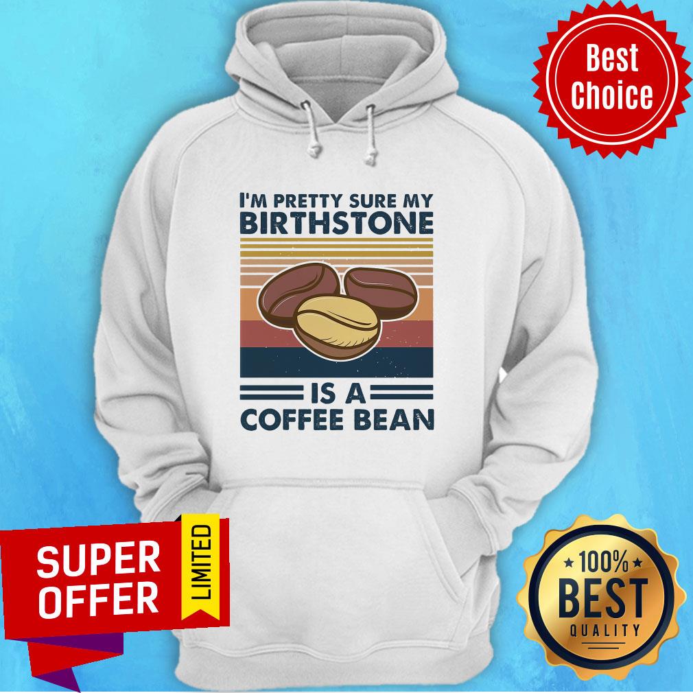 Official I'm Pretty Sure My Birthstone Is A Coffee Bean Shirt