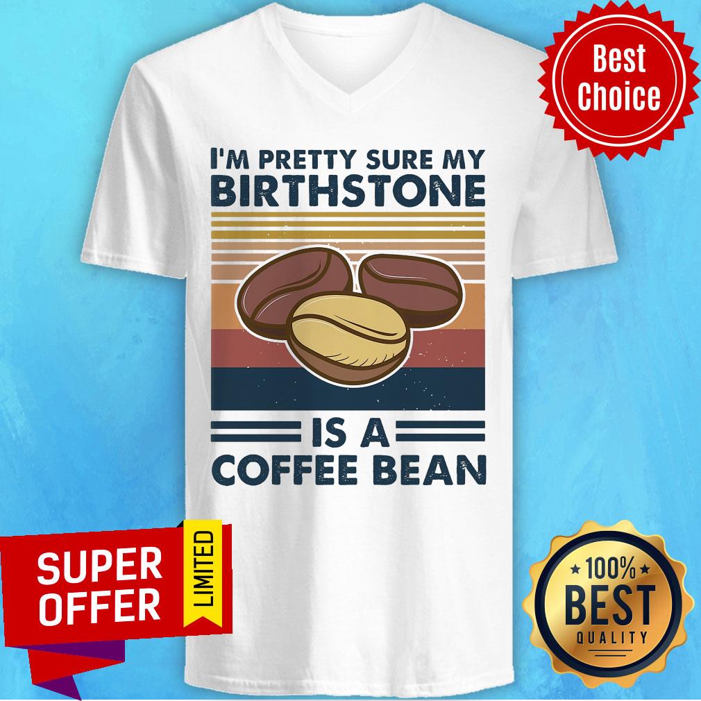 Official I'm Pretty Sure My Birthstone Is A Coffee Bean Shirt