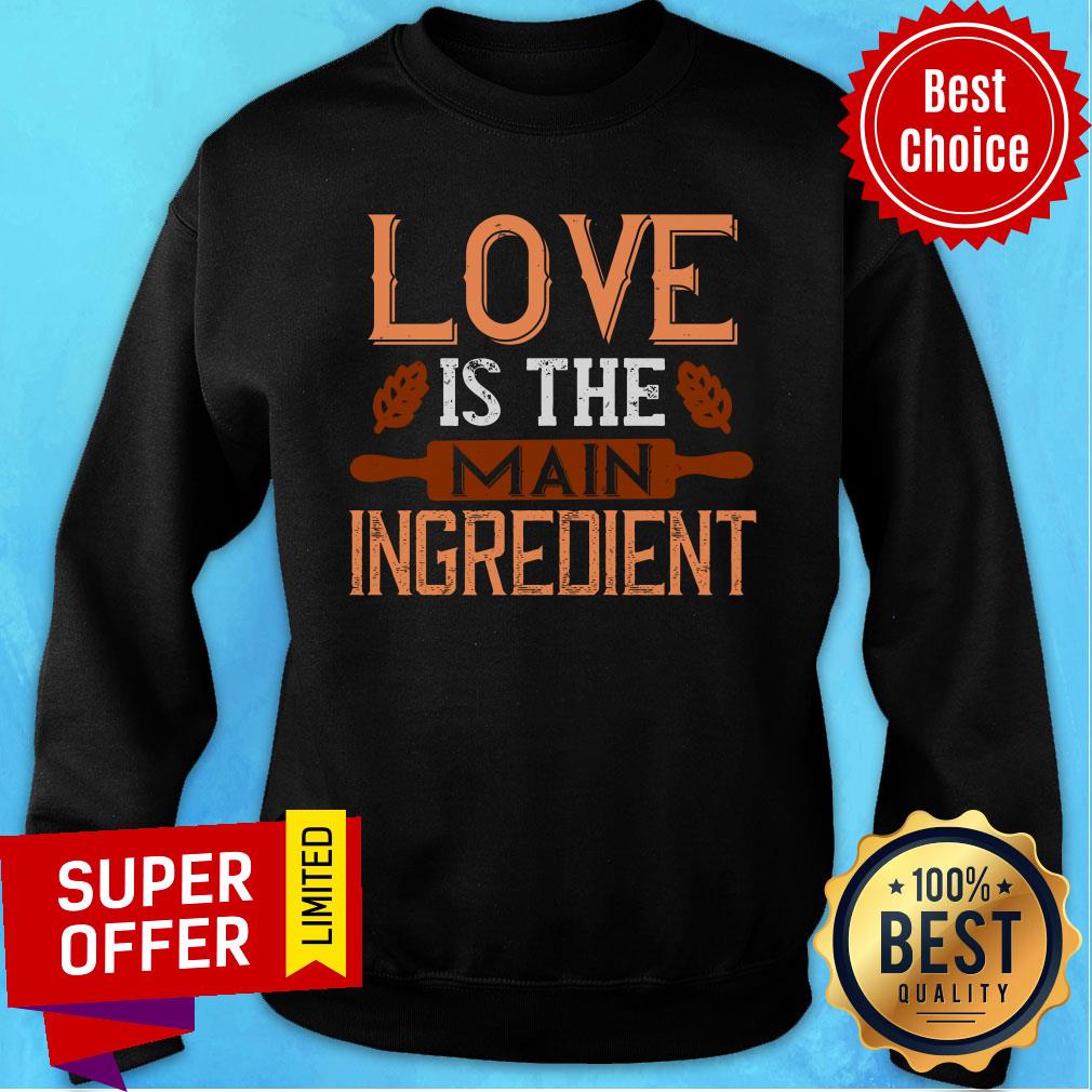 Official Love Is The Main Ingredient Shirt