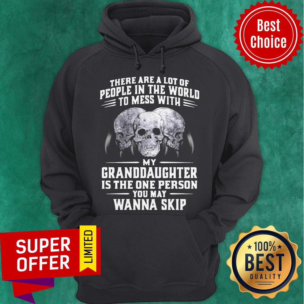 Official My Granddaughter Is The One Person You May Wanna Skip Shirt