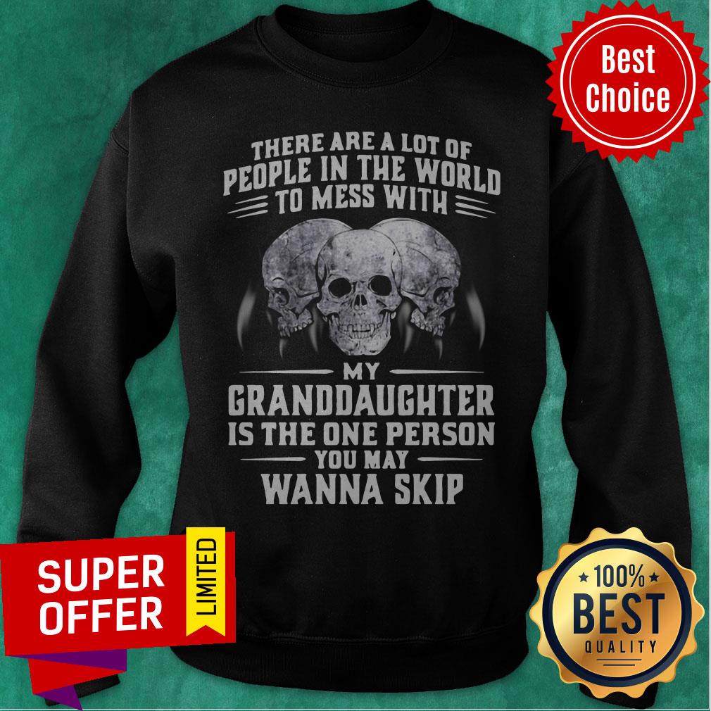 Official My Granddaughter Is The One Person You May Wanna Skip Shirt