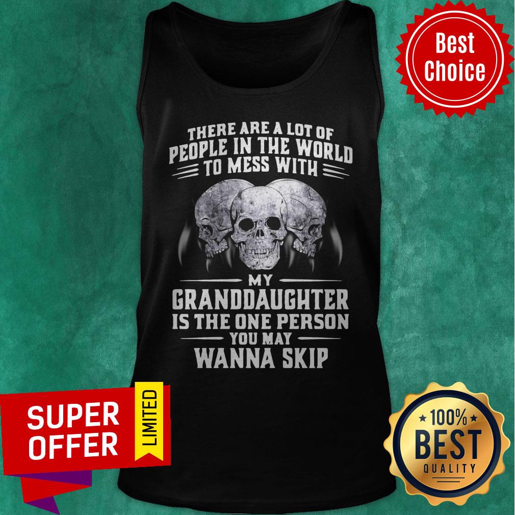 Official My Granddaughter Is The One Person You May Wanna Skip Shirt