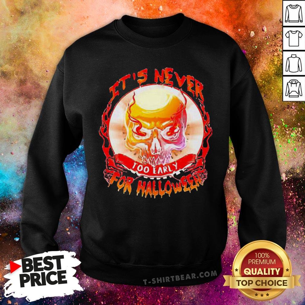 Official Skull It’s Never Too Early For Halloween Shirt
