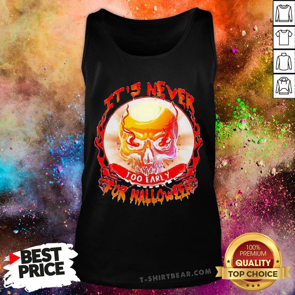 Official Skull It’s Never Too Early For Halloween Shirt