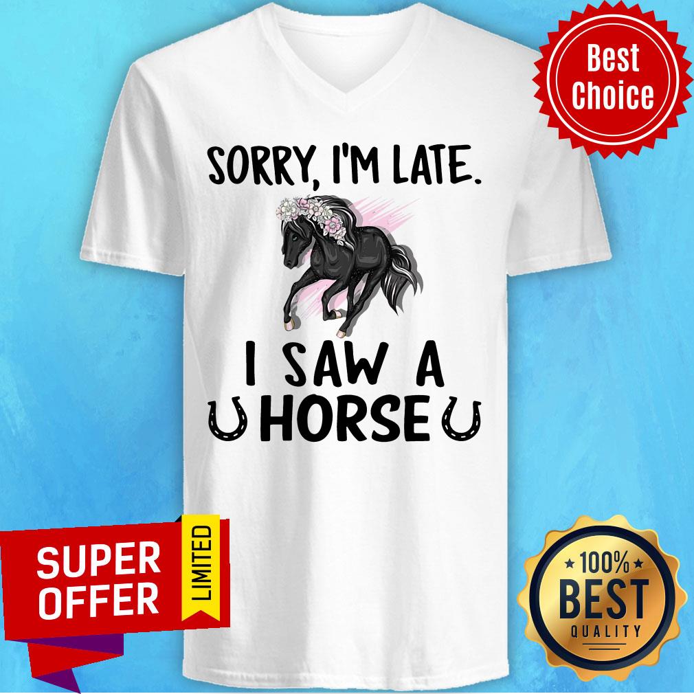 Official Sorry I'm Late I Saw A Horse Shirt