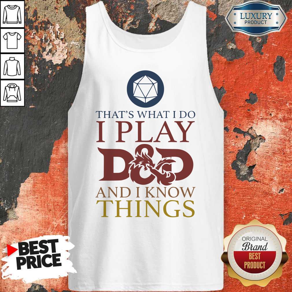 Official That’s What I Do I Play D And D I Know Things Shirt