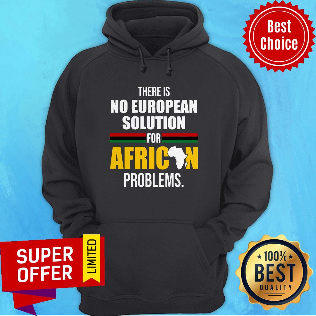 Official There Is No European Solution For African Problems Shirt